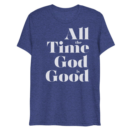 All the Time God is Good Women's Triblend Short Sleeve T-shirt