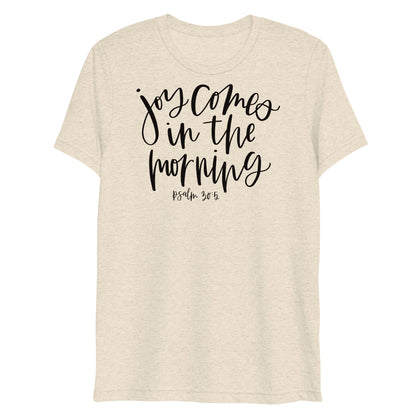 Joy Comes in the Morning Psalm 30:5 Women's Triblend T-Shirt