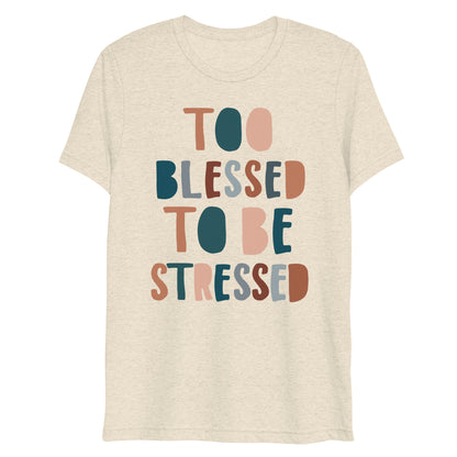 Too Blessed to Be Stressed Women's Triblend Short Sleeve T-shirt