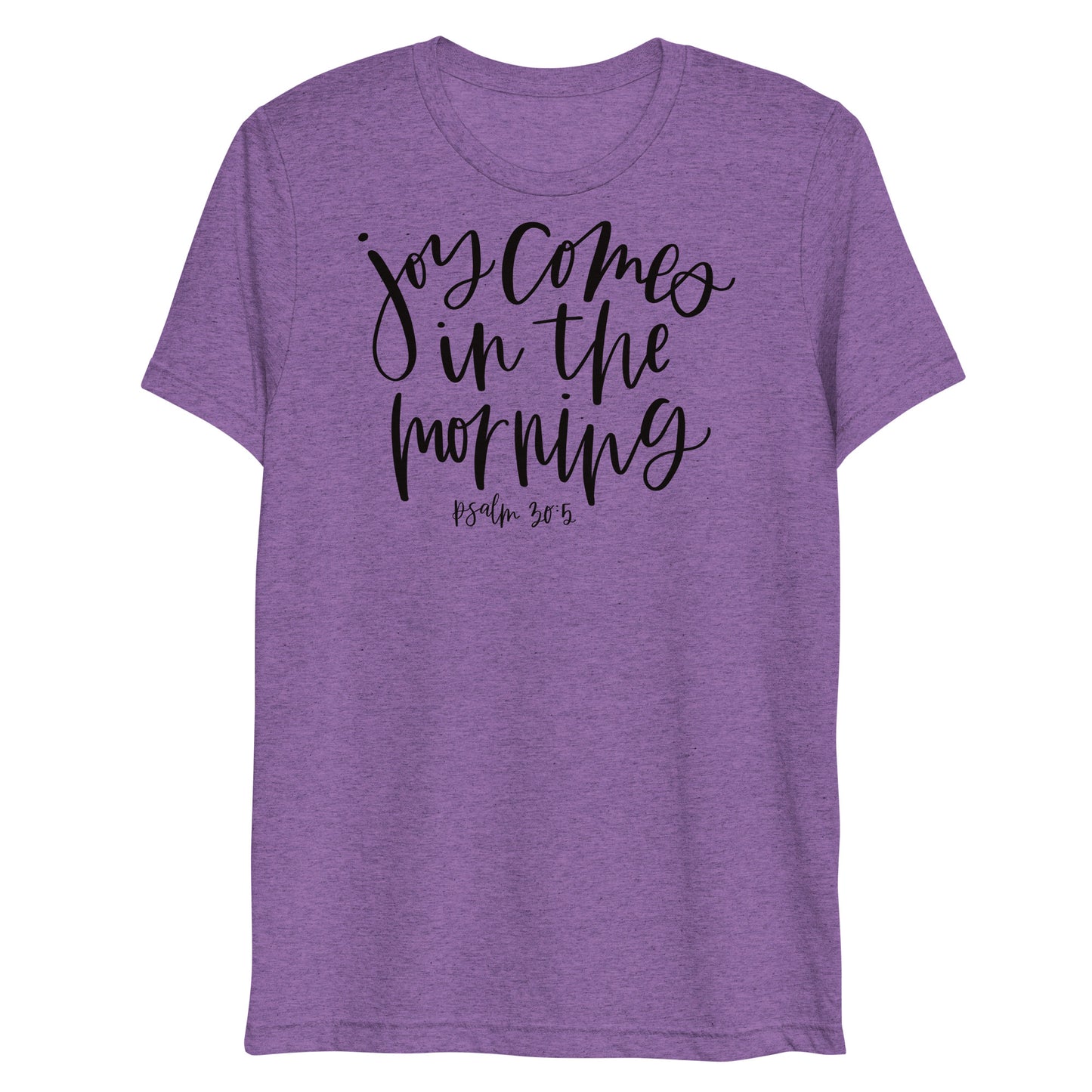 Joy Comes in the Morning Psalm 30:5 Women's Triblend T-Shirt