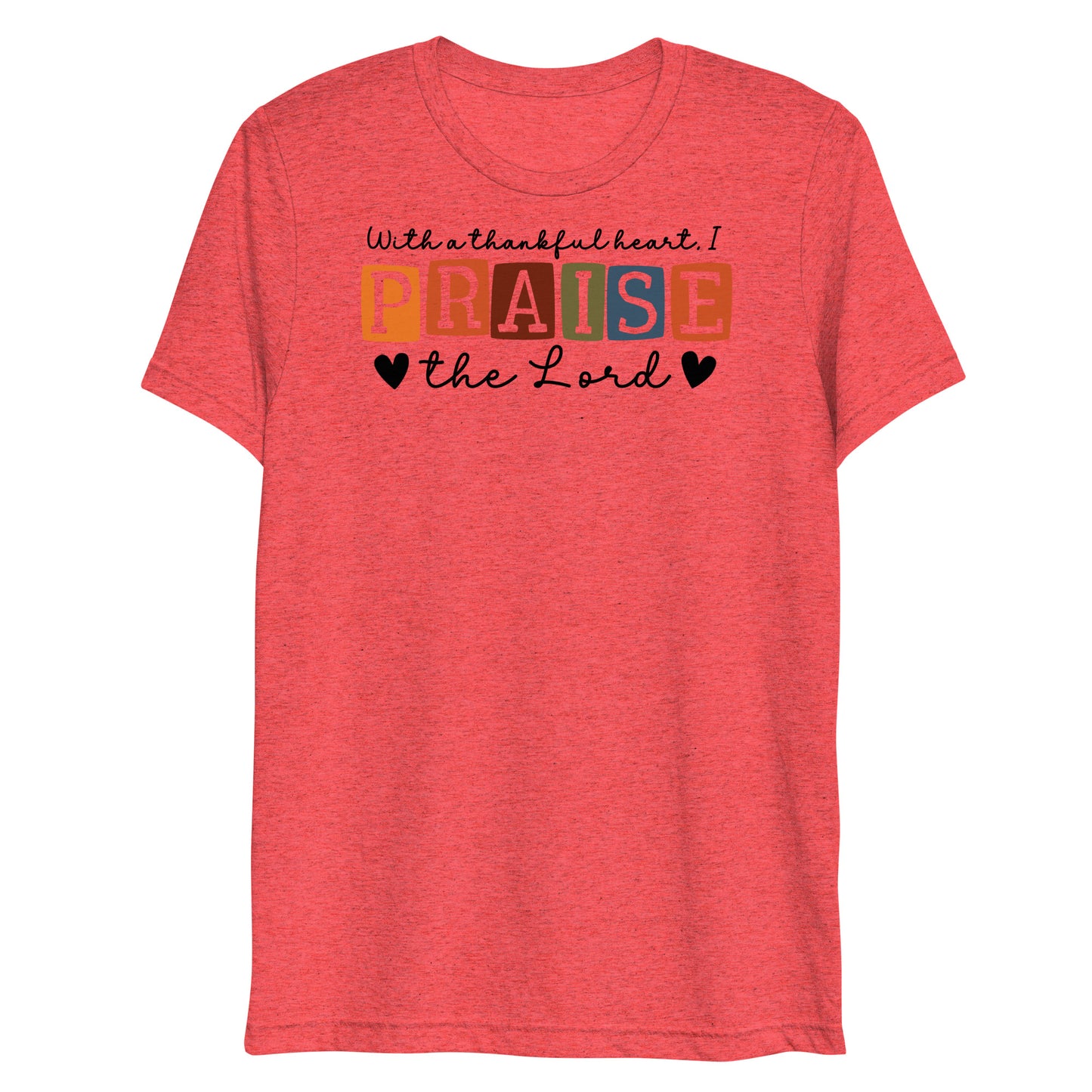 With a Thankful Heart I Will Praise the Lord Women's Triblend Short Sleeve T-shirt