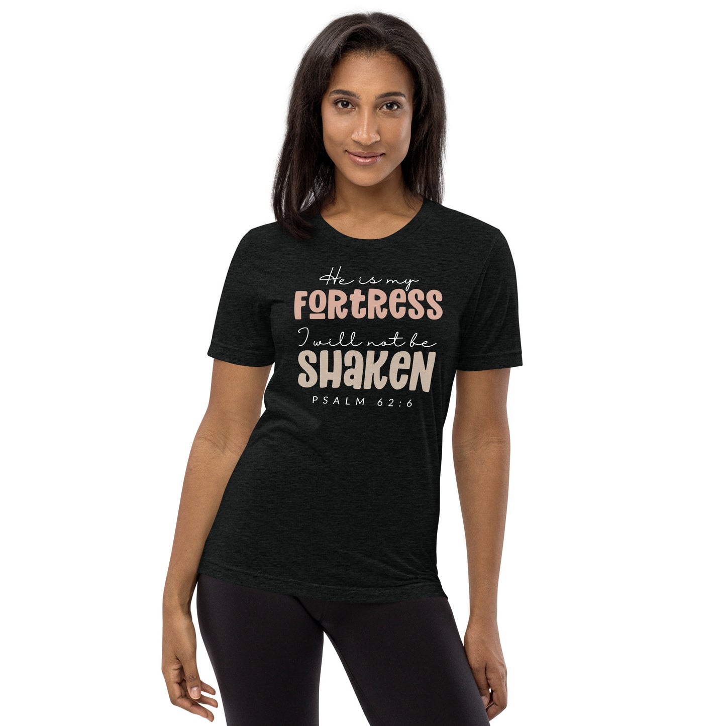 He is My Fortress I will Not Be Shaken Psalm 62:6 Triblend Women's Short Sleeve T-shirt