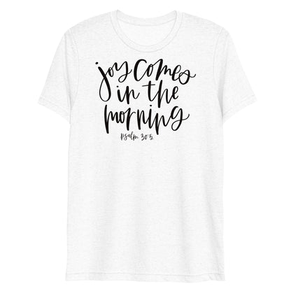 Joy Comes in the Morning Psalm 30:5 Women's Triblend T-Shirt