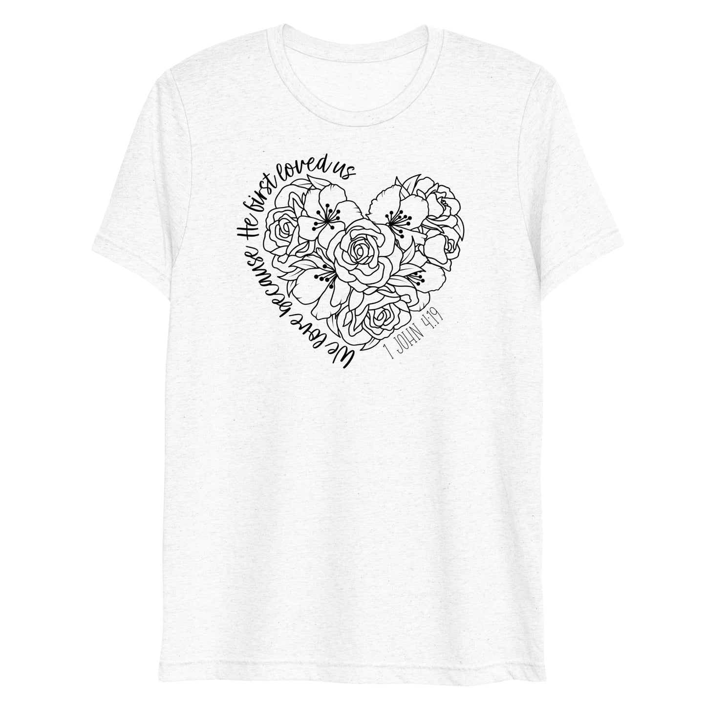 We Love Because He First Loved Us Women's Triblend Short Sleeve T-shirt