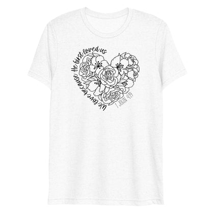 We Love Because He First Loved Us Women's Triblend Short Sleeve T-shirt