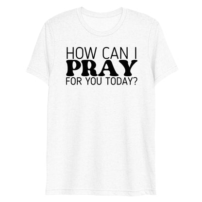 How Can I Pray for You Today Women's Short Sleeve T-shirt