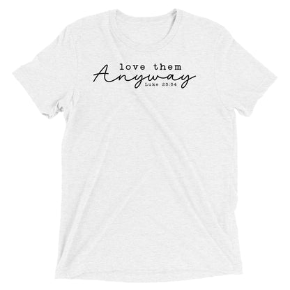 Love Them Anyway Women's Triblend Short Sleeve T-shirt