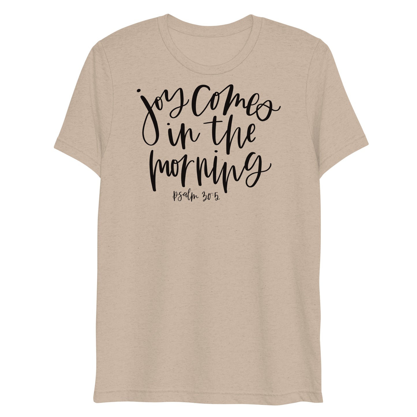 Joy Comes in the Morning Psalm 30:5 Women's Triblend T-Shirt