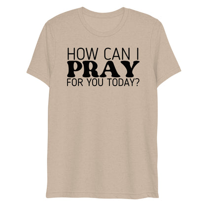 How Can I Pray for You Today Women's Short Sleeve T-shirt