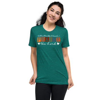 With a Thankful Heart I Praise the Lord Women's Triblend Short Sleeve T-shirt