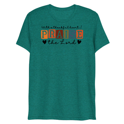 With a Thankful Heart I Will Praise the Lord Women's Triblend Short Sleeve T-shirt