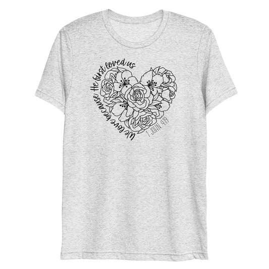 We Love Because He First Loved Us Women's Triblend Short Sleeve T-shirt