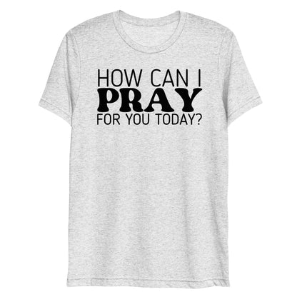 How Can I Pray for You Today Women's Short Sleeve T-shirt