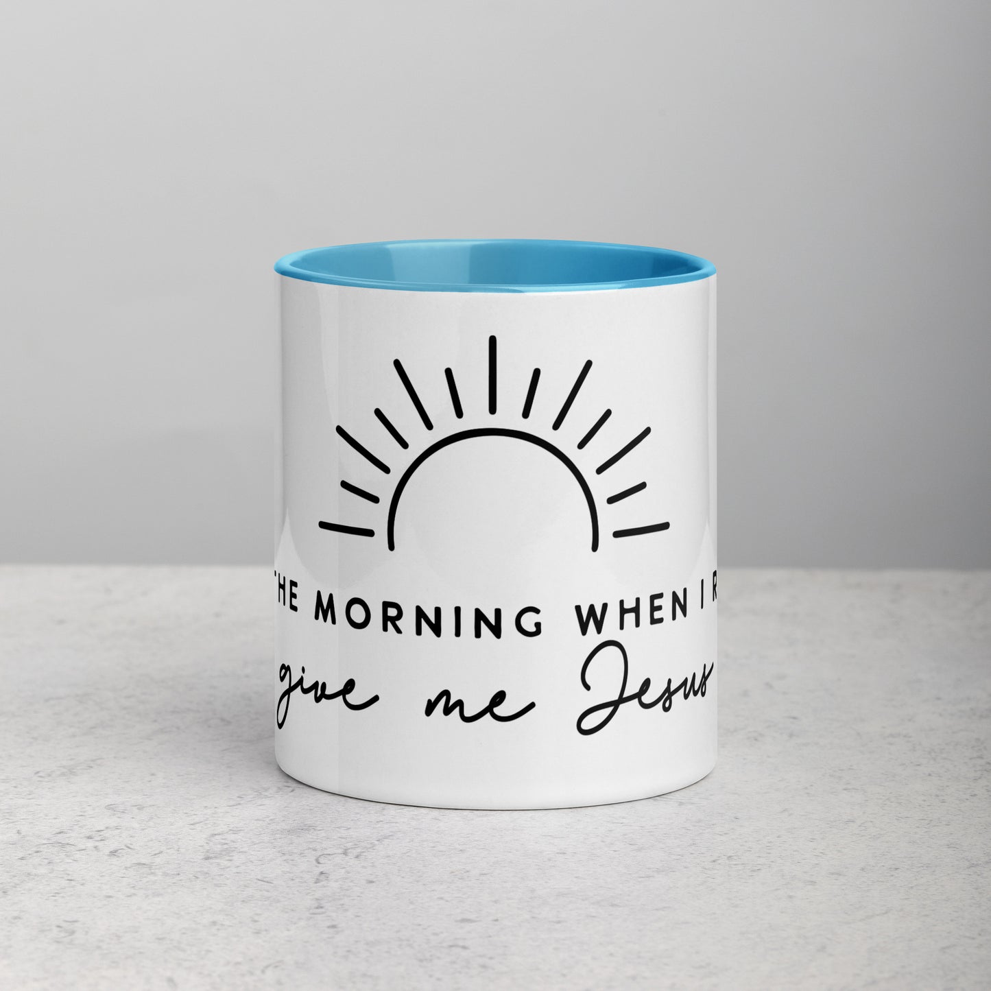 In the Morning When I Rise Give Me Jesus Mug with Color Inside