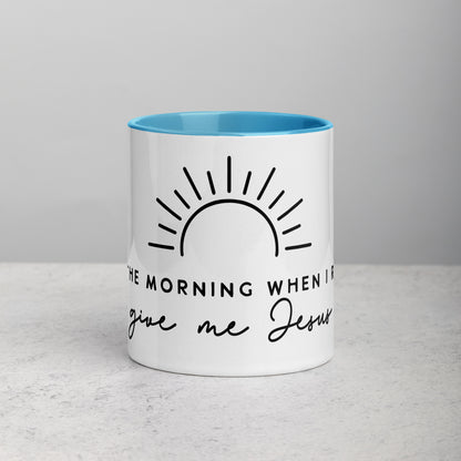 In the Morning When I Rise Give Me Jesus Mug with Color Inside