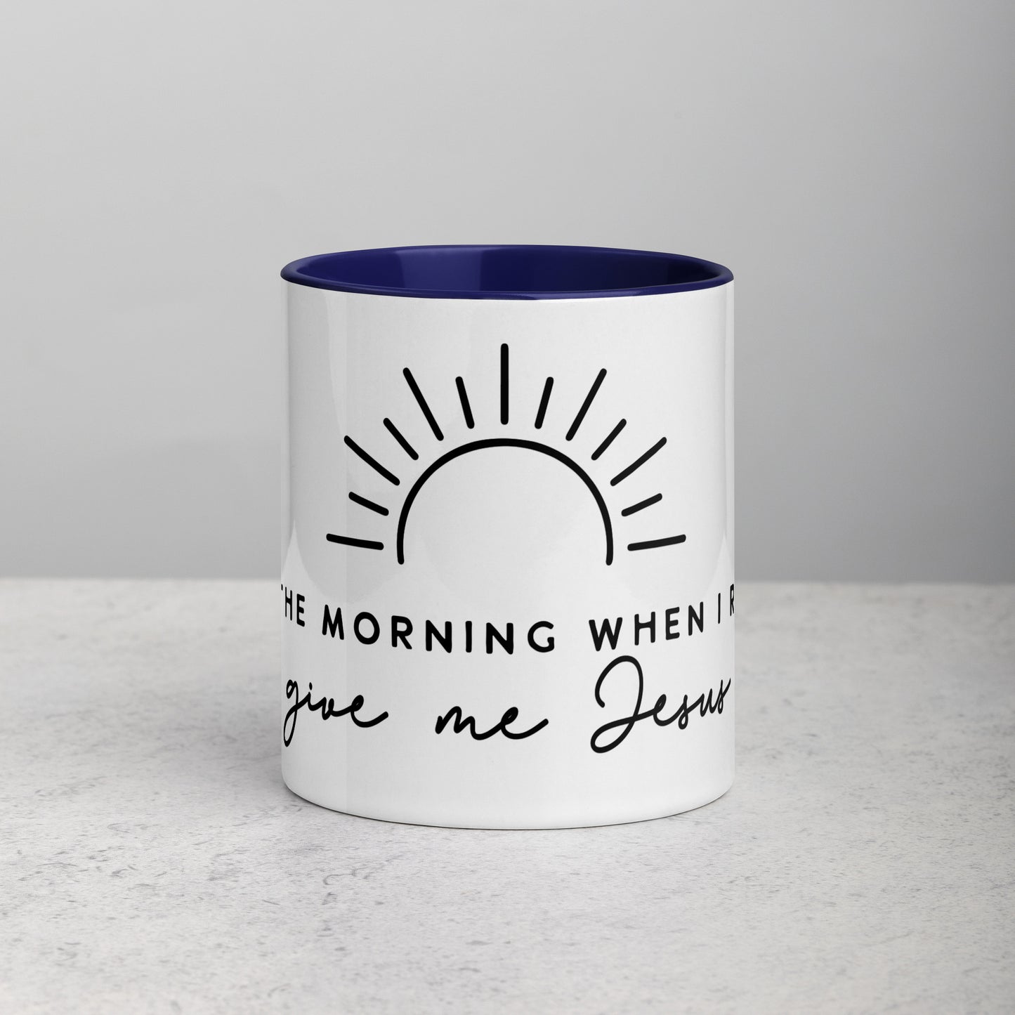 In the Morning When I Rise Give Me Jesus Mug with Color Inside