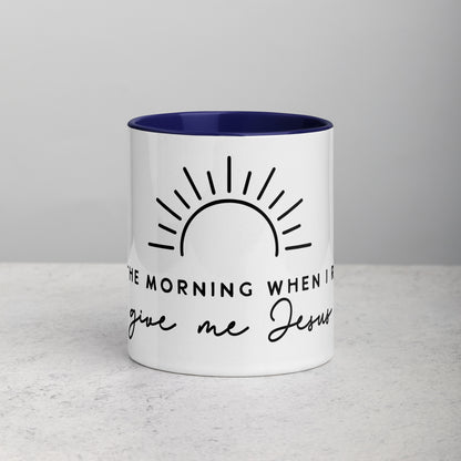 In the Morning When I Rise Give Me Jesus Mug with Color Inside