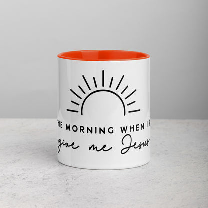 In the Morning When I Rise Give Me Jesus Mug with Color Inside