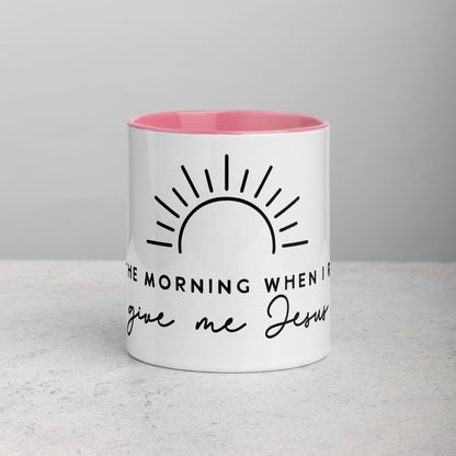 In the Morning When I Rise Give Me Jesus Mug with Color Inside