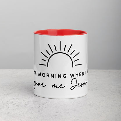 In the Morning When I Rise Give Me Jesus Mug with Color Inside