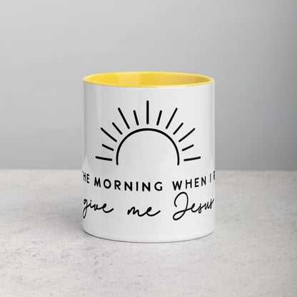 In the Morning When I Rise Give Me Jesus Mug with Color Inside