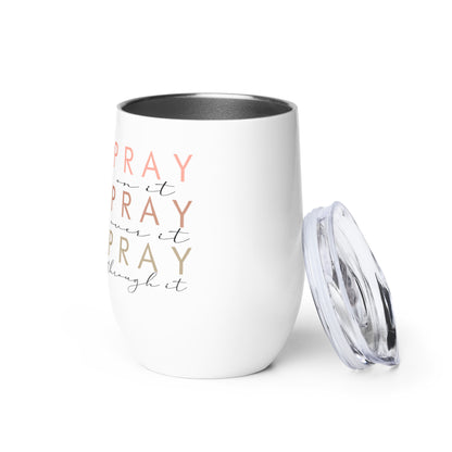 Pray On It Over It Through It Wine Tumbler